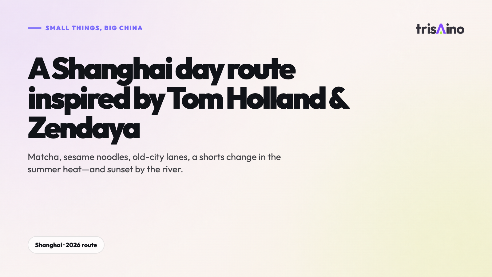 Graphic cover for A Shanghai Day Route Inspired by Tom Holland and Zendaya on the trisAino light-field background